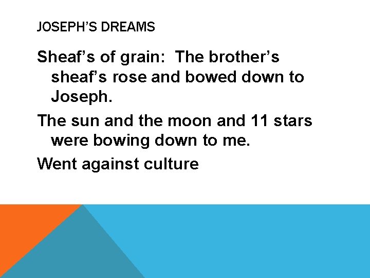 JOSEPH’S DREAMS Sheaf’s of grain: The brother’s sheaf’s rose and bowed down to Joseph.