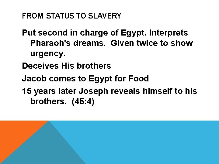 FROM STATUS TO SLAVERY Put second in charge of Egypt. Interprets Pharaoh's dreams. Given