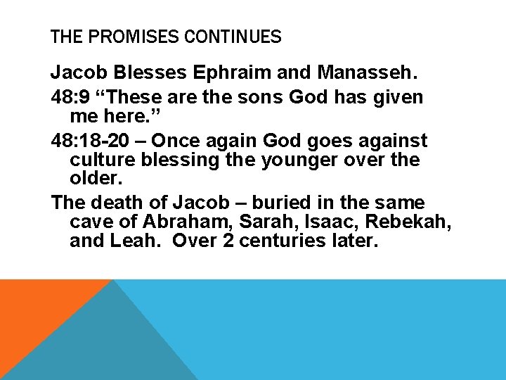 THE PROMISES CONTINUES Jacob Blesses Ephraim and Manasseh. 48: 9 “These are the sons