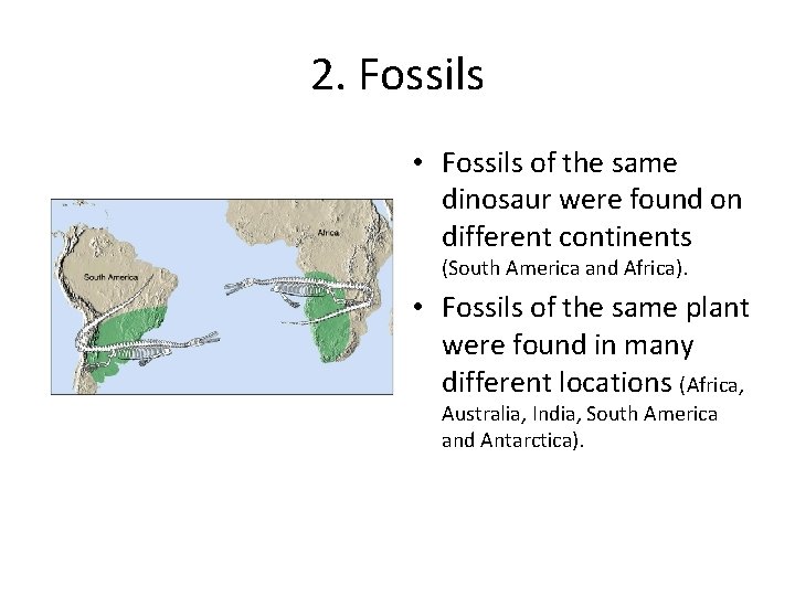 2. Fossils • Fossils of the same dinosaur were found on different continents (South