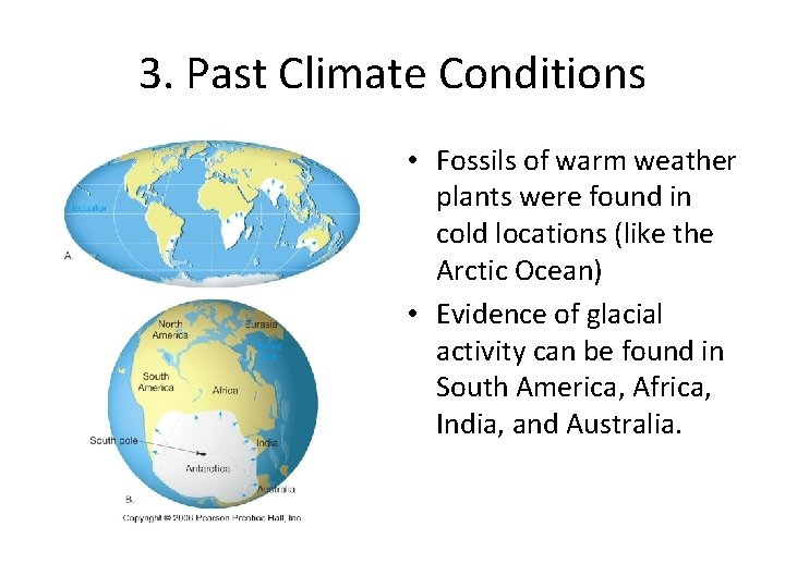 3. Past Climate Conditions • Fossils of warm weather plants were found in cold