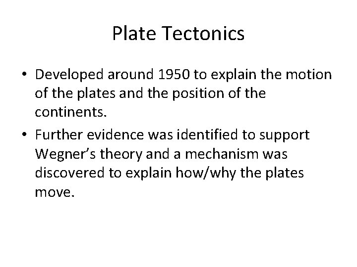 Plate Tectonics • Developed around 1950 to explain the motion of the plates and