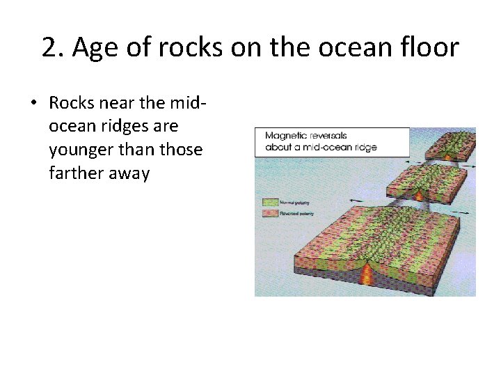 2. Age of rocks on the ocean floor • Rocks near the midocean ridges