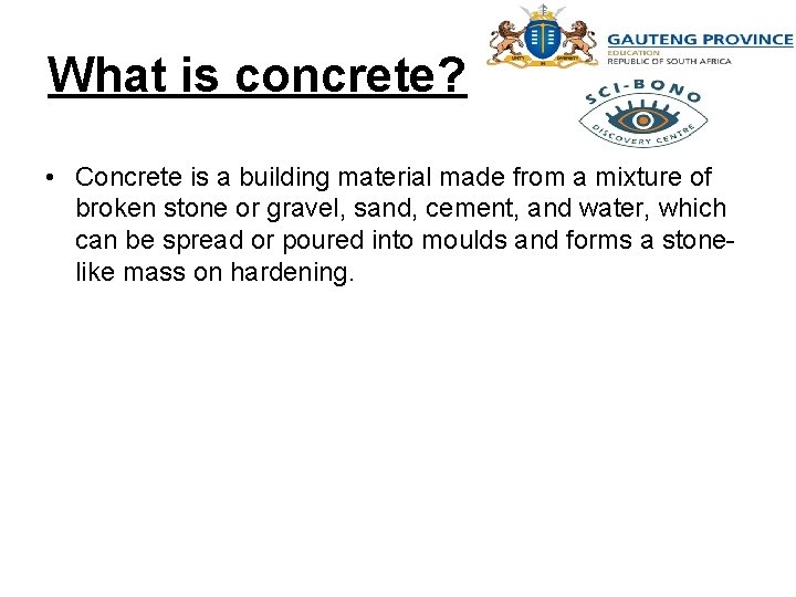 What is concrete? • Concrete is a building material made from a mixture of