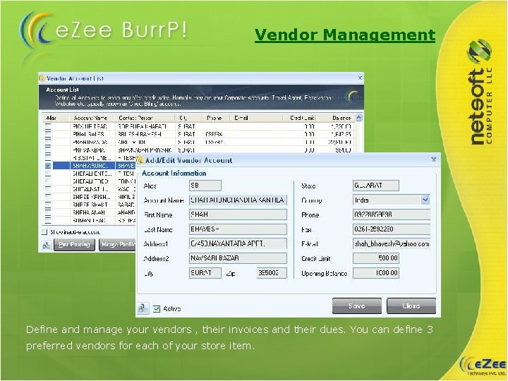 Vendor Management Define and manage your vendors , their invoices and their dues. You