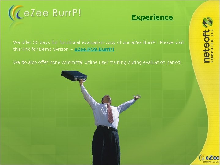 Experience We offer 30 days full functional evaluation copy of our e. Zee Burr.