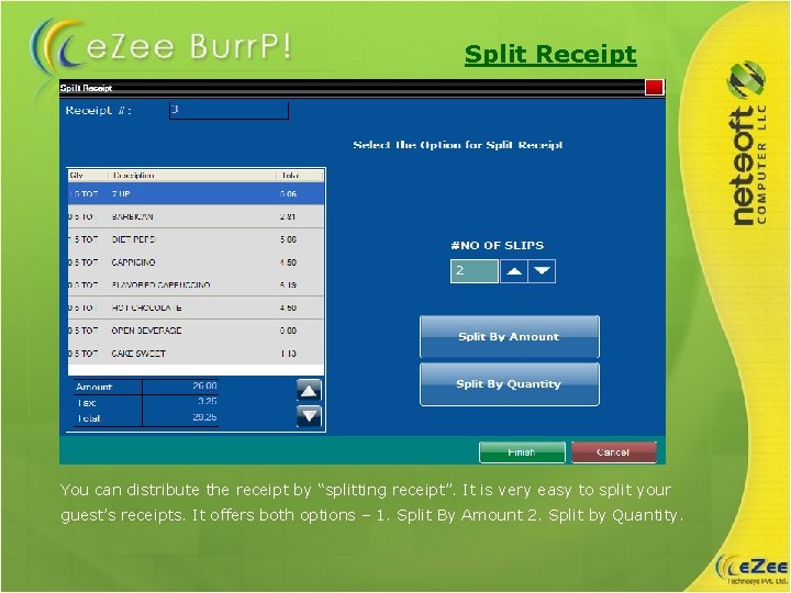 Split Receipt You can distribute the receipt by “splitting receipt”. It is very easy