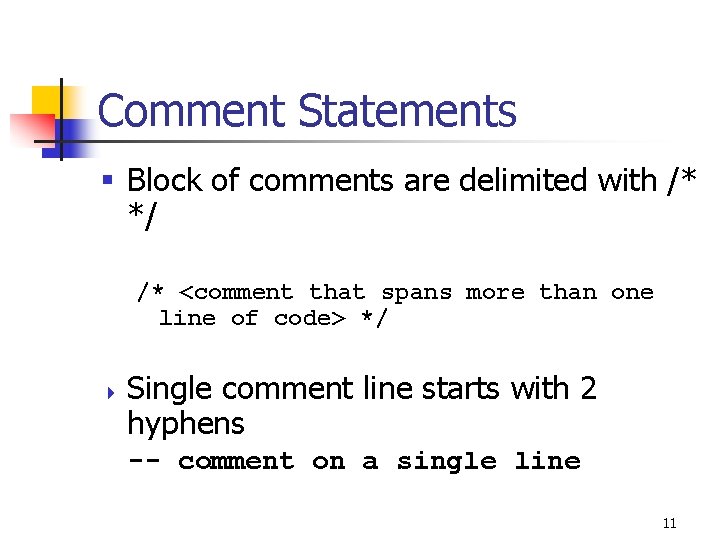 Comment Statements § Block of comments are delimited with /* */ /* <comment that Comment Statements § Block of comments are delimited with /* */ /* <comment that