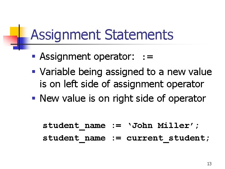 Assignment Statements § Assignment operator: : = § Variable being assigned to a new Assignment Statements § Assignment operator: : = § Variable being assigned to a new