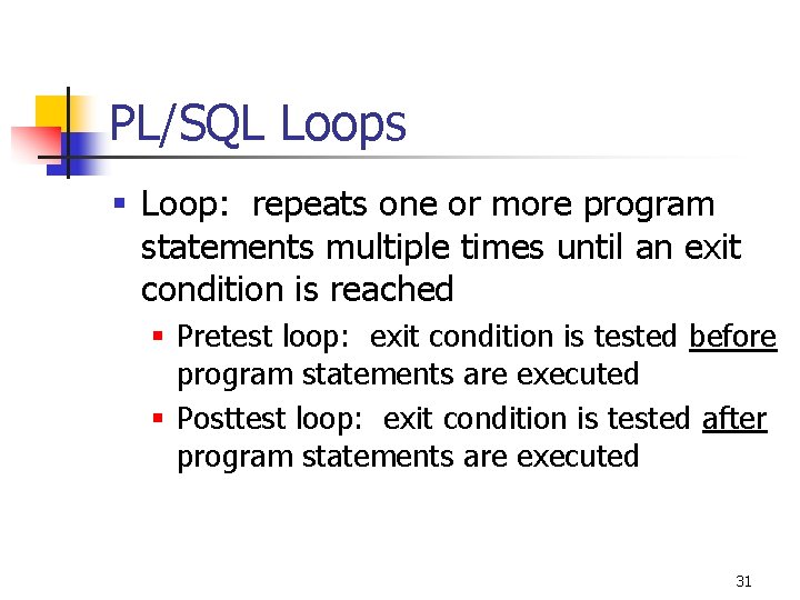 PL/SQL Loops § Loop: repeats one or more program statements multiple times until an PL/SQL Loops § Loop: repeats one or more program statements multiple times until an