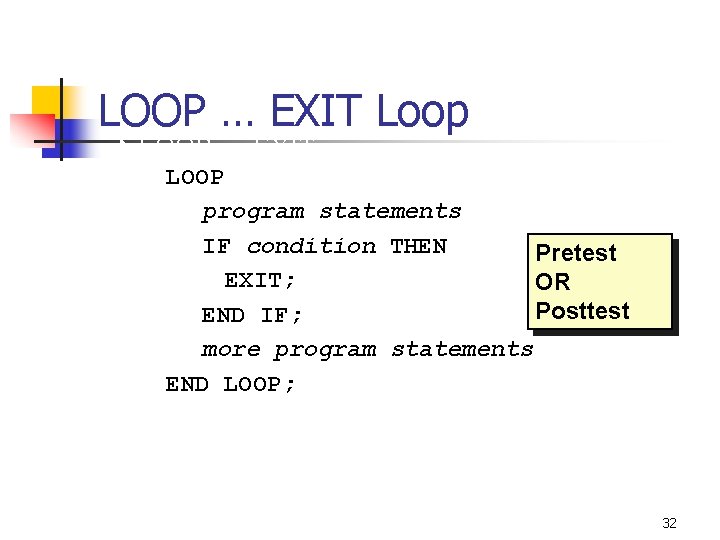 LOOP … EXIT Loop 4 LOOP … EXIT LOOP program statements IF condition THEN LOOP … EXIT Loop 4 LOOP … EXIT LOOP program statements IF condition THEN