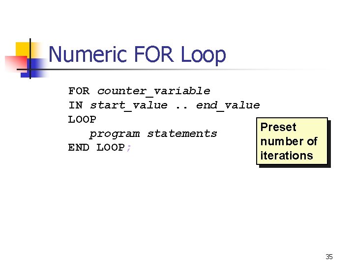 Numeric FOR Loop FOR counter_variable IN start_value. . end_value LOOP Preset program statements number Numeric FOR Loop FOR counter_variable IN start_value. . end_value LOOP Preset program statements number