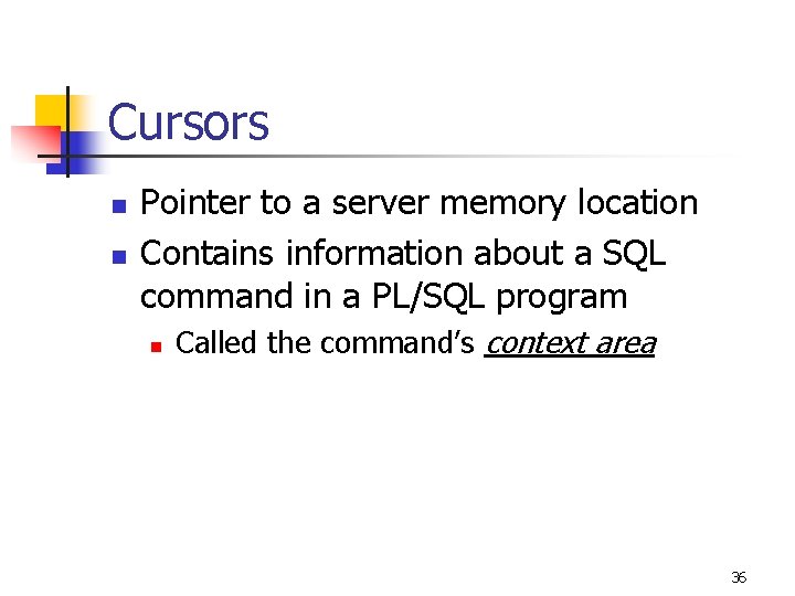 Cursors n n Pointer to a server memory location Contains information about a SQL Cursors n n Pointer to a server memory location Contains information about a SQL