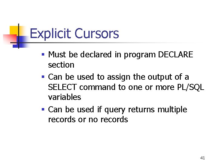 Explicit Cursors § Must be declared in program DECLARE section § Can be used Explicit Cursors § Must be declared in program DECLARE section § Can be used