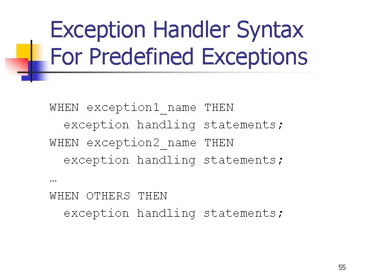 Exception Handler Syntax For Predefined Exceptions WHEN exception 1_name exception handling WHEN exception 2_name Exception Handler Syntax For Predefined Exceptions WHEN exception 1_name exception handling WHEN exception 2_name