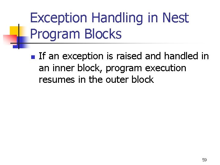 Exception Handling in Nest Program Blocks n If an exception is raised and handled Exception Handling in Nest Program Blocks n If an exception is raised and handled