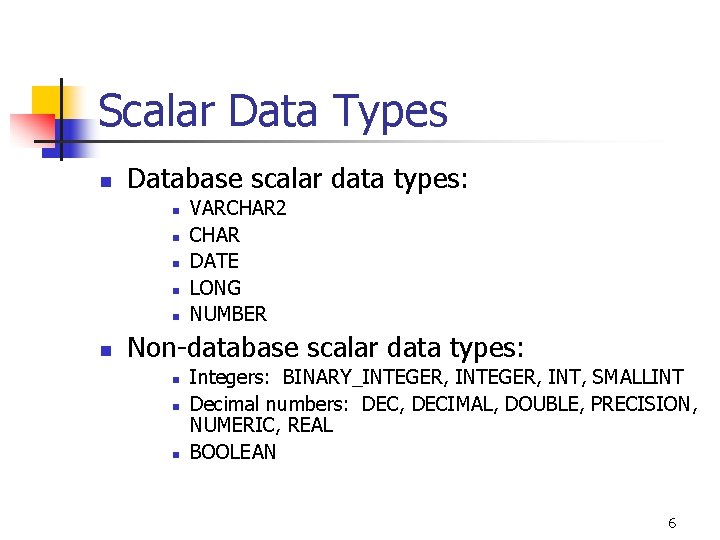 Scalar Data Types n Database scalar data types: n n n VARCHAR 2 CHAR Scalar Data Types n Database scalar data types: n n n VARCHAR 2 CHAR