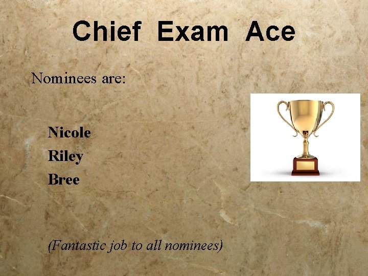 Chief Exam Ace Nominees are: Nicole Riley Bree (Fantastic job to all nominees) 