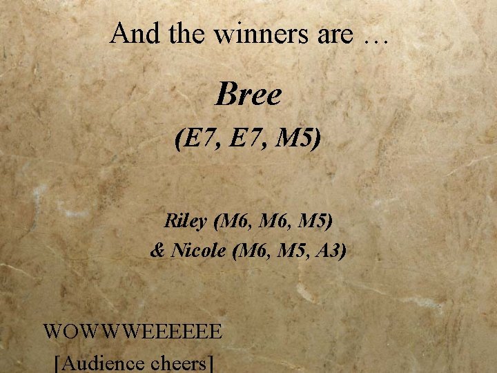 And the winners are … Bree (E 7, M 5) Riley (M 6, M