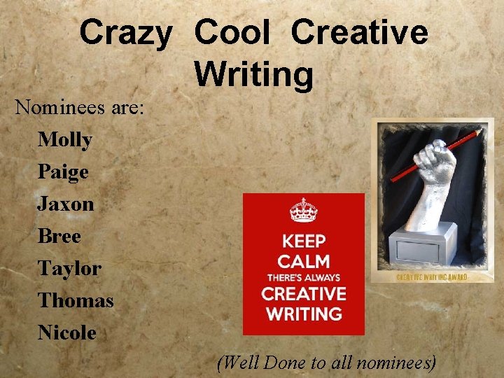 Crazy Cool Creative Writing Nominees are: Molly Paige Jaxon Bree Taylor Thomas Nicole (Well