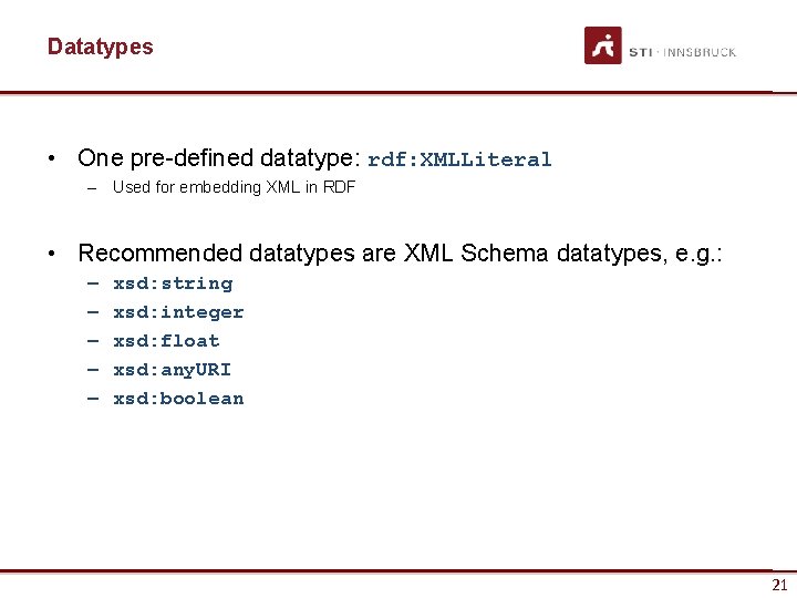 Datatypes • One pre-defined datatype: rdf: XMLLiteral – Used for embedding XML in RDF