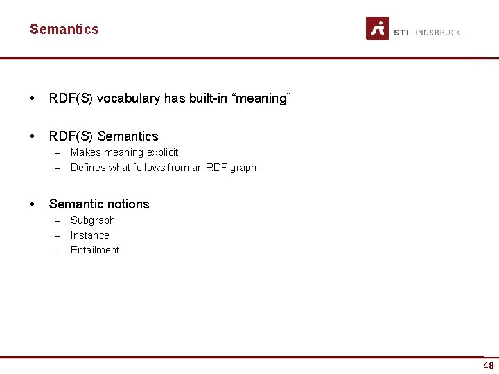 Semantics • RDF(S) vocabulary has built-in “meaning” • RDF(S) Semantics – Makes meaning explicit