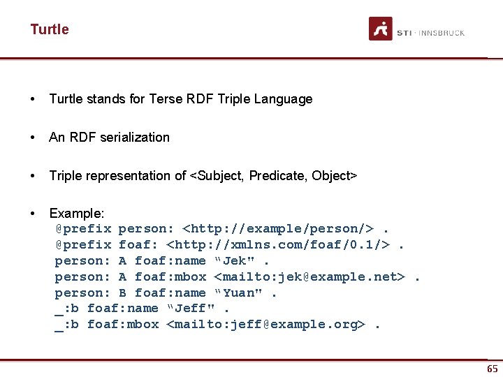 Turtle • Turtle stands for Terse RDF Triple Language • An RDF serialization •