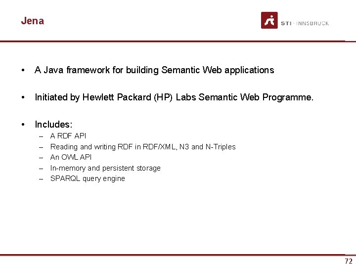 Jena • A Java framework for building Semantic Web applications • Initiated by Hewlett