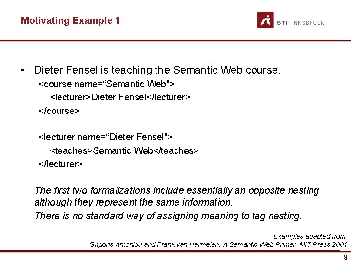 Motivating Example 1 • Dieter Fensel is teaching the Semantic Web course. <course name=“Semantic