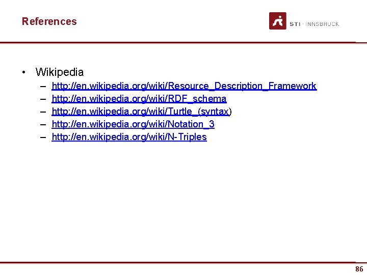 References • Wikipedia – – – http: //en. wikipedia. org/wiki/Resource_Description_Framework http: //en. wikipedia. org/wiki/RDF_schema