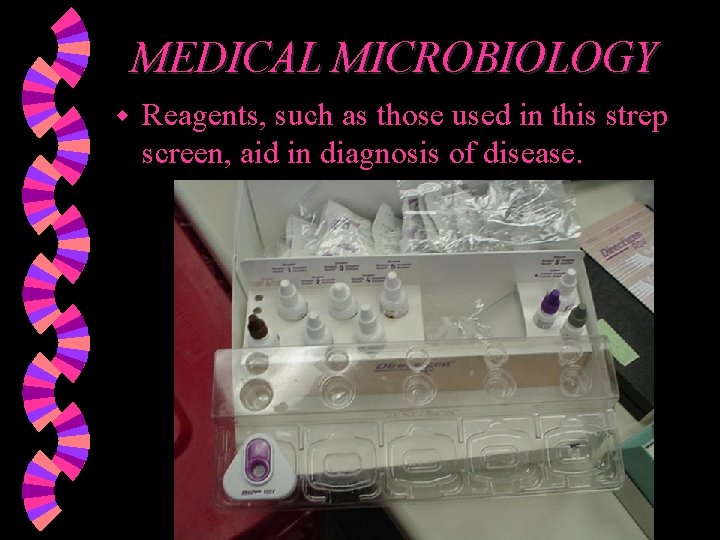 MEDICAL MICROBIOLOGY w Reagents, such as those used in this strep screen, aid in