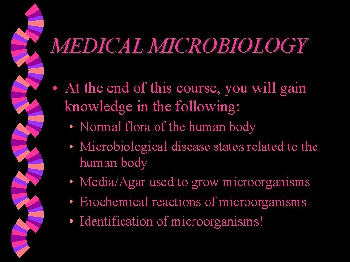 MEDICAL MICROBIOLOGY w At the end of this course, you will gain knowledge in