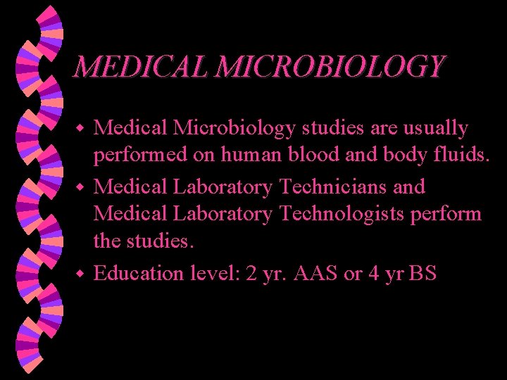 MEDICAL MICROBIOLOGY Medical Microbiology studies are usually performed on human blood and body fluids.