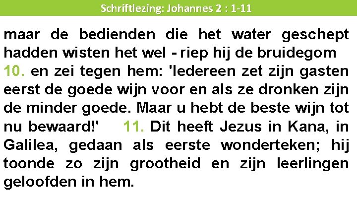 Liturgie Schriftlezing: Johannes 2 : 1 -11 maar de bedienden die het water geschept