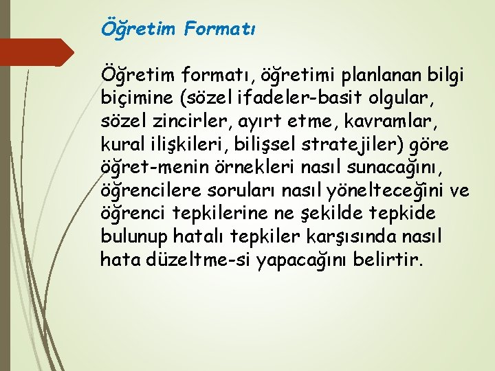 Öğretim Formatı Öğretim formatı, öğretimi planlanan bilgi biçimine (sözel ifadeler-basit olgular, sözel zincirler, ayırt