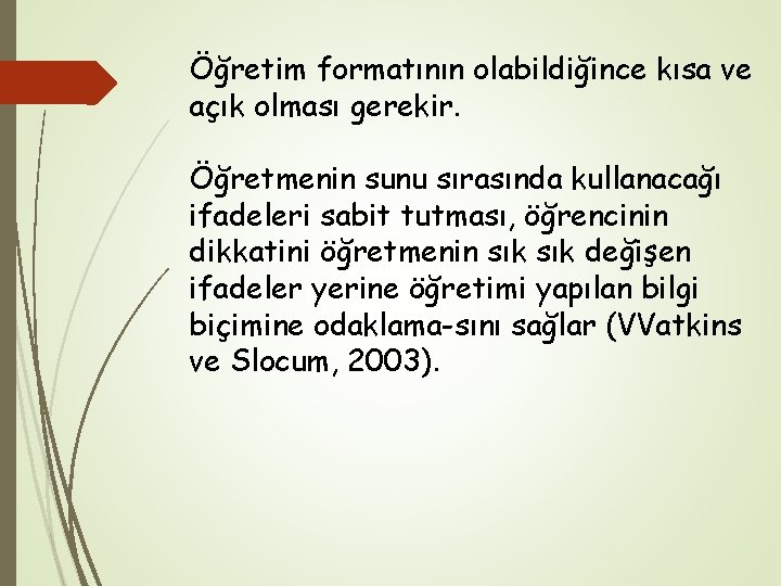 Öğretim formatının olabildiğince kısa ve açık olması gerekir. Öğretmenin sunu sırasında kullanacağı ifadeleri sabit