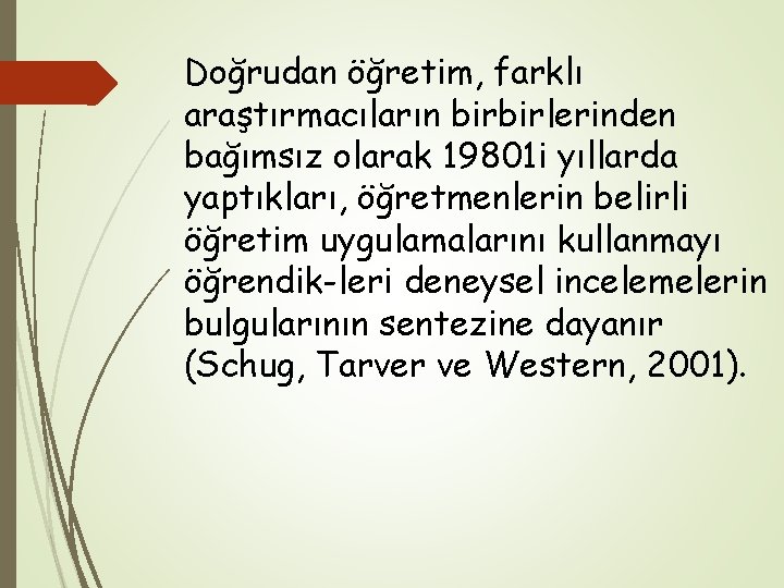 Doğrudan öğretim, farklı araştırmacıların birbirlerinden bağımsız olarak 19801 i yıllarda yaptıkları, öğretmenlerin belirli öğretim