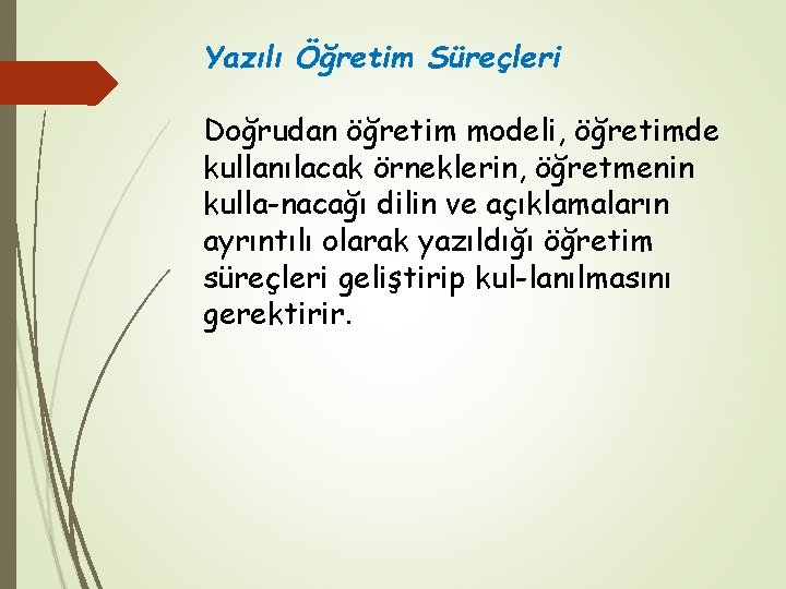 Yazılı Öğretim Süreçleri Doğrudan öğretim modeli, öğretimde kullanılacak örneklerin, öğretmenin kulla nacağı dilin ve