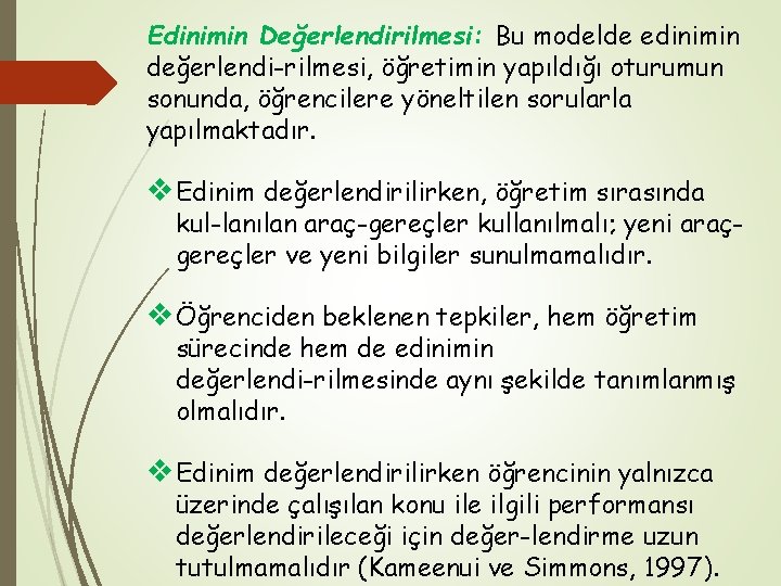 Edinimin Değerlendirilmesi: Bu modelde edinimin değerlendi rilmesi, öğretimin yapıldığı oturumun sonunda, öğrencilere yöneltilen sorularla