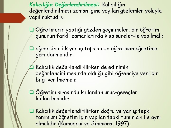 Kalıcılığın Değerlendirilmesi: Kalıcılığın değerlendirilmesi zaman içine yayılan gözlemler yoluyla yapılmaktadır. q Öğretmenin yaptığı gözden