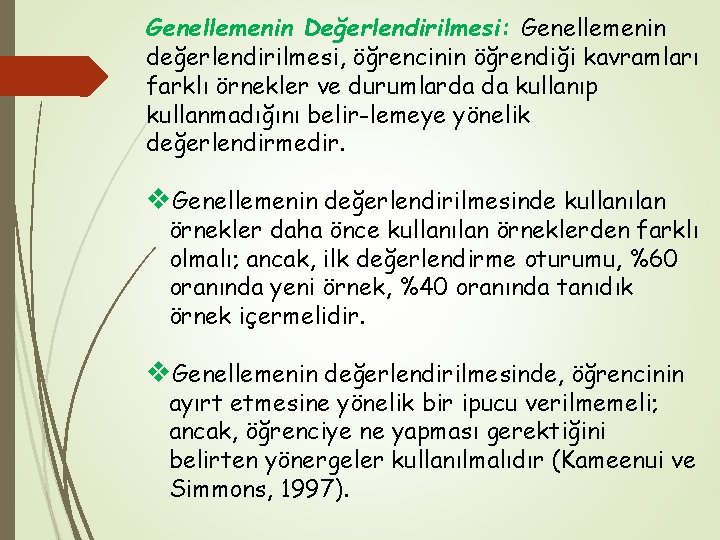 Genellemenin Değerlendirilmesi: Genellemenin değerlendirilmesi, öğrencinin öğrendiği kavramları farklı örnekler ve durumlarda da kullanıp kullanmadığını