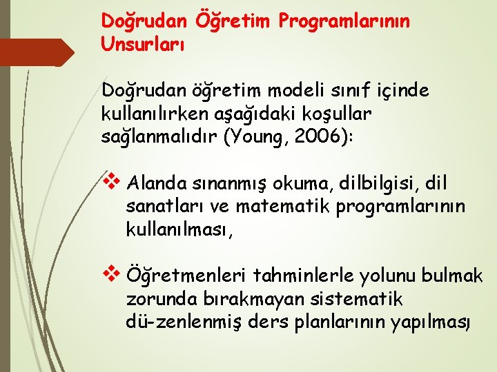 Doğrudan Öğretim Programlarının Unsurları Doğrudan öğretim modeli sınıf içinde kullanılırken aşağıdaki koşullar sağlanmalıdır (Young,