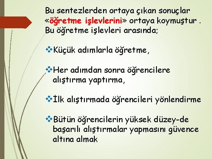 Bu sentezlerden ortaya çıkan sonuçlar «öğretme işlevlerini» ortaya koymuştur. Bu öğretme işlevleri arasında; v.