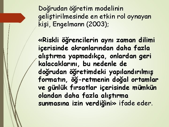 Doğrudan öğretim modelinin geliştirilmesinde en etkin rol oynayan kişi, Engelmann (2003); «Riskli öğrencilerin aynı