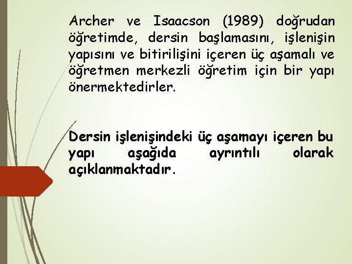 Archer ve Isaacson (1989) doğrudan öğretimde, dersin başlamasını, işlenişin yapısını ve bitirilişini içeren üç