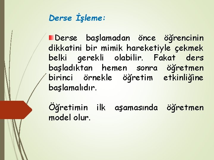 Derse İşleme: Derse başlamadan önce öğrencinin dikkatini bir mimik hareketiyle çekmek belki gerekli olabilir.