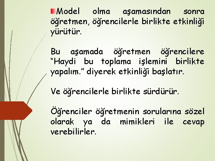 Model olma aşamasından sonra öğretmen, öğrencilerle birlikte etkinliği yürütür. Bu aşamada öğretmen öğrencilere “Haydi