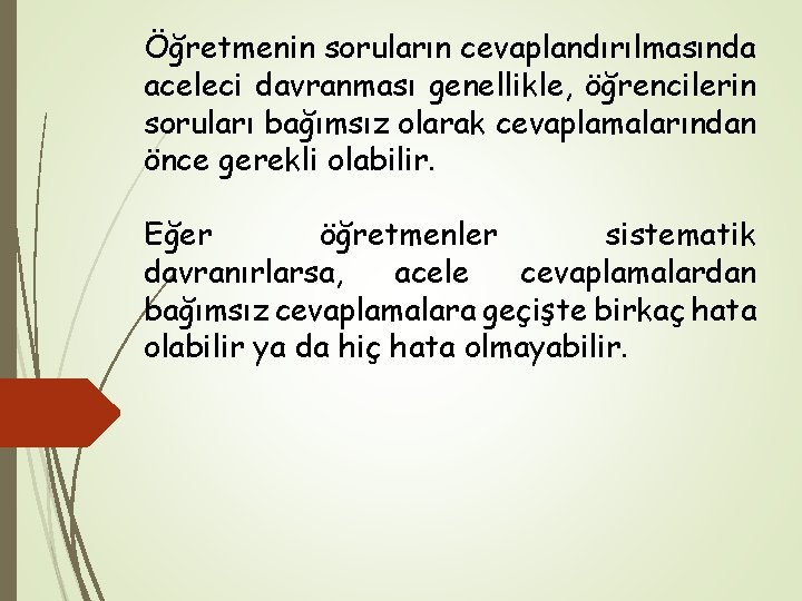 Öğretmenin soruların cevaplandırılmasında aceleci davranması genellikle, öğrencilerin soruları bağımsız olarak cevaplamalarından önce gerekli olabilir.