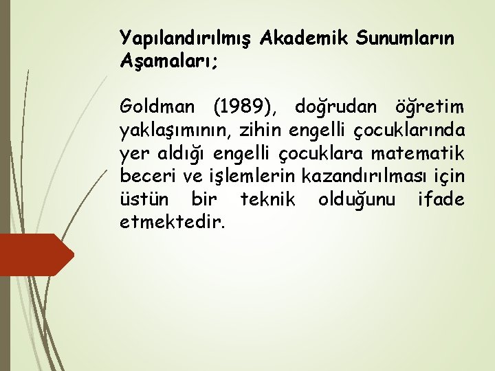 Yapılandırılmış Akademik Sunumların Aşamaları; Goldman (1989), doğrudan öğretim yaklaşımının, zihin engelli çocuklarında yer aldığı