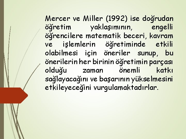 Mercer ve Miller (1992) ise doğrudan öğretim yaklaşımının, engelli öğrencilere matematik beceri, kavram ve